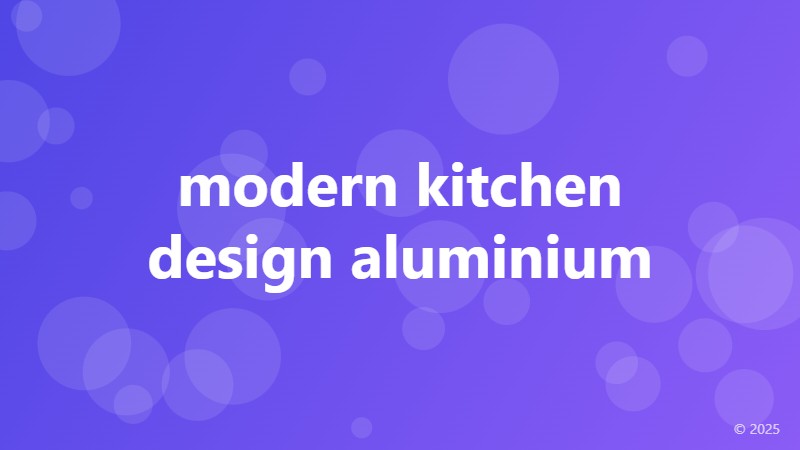 modern kitchen design aluminium